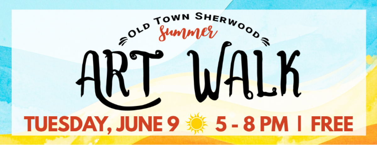 Old Town Sherwood Art Walk on Tuesday, Jun 9 from 5pm to 8pm